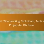 Basic Woodworking: Techniques, Tools and Projects for DIY Decor