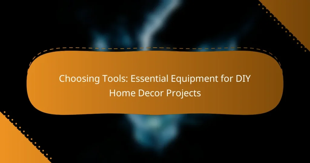 Choosing Tools: Essential Equipment for DIY Home Decor Projects