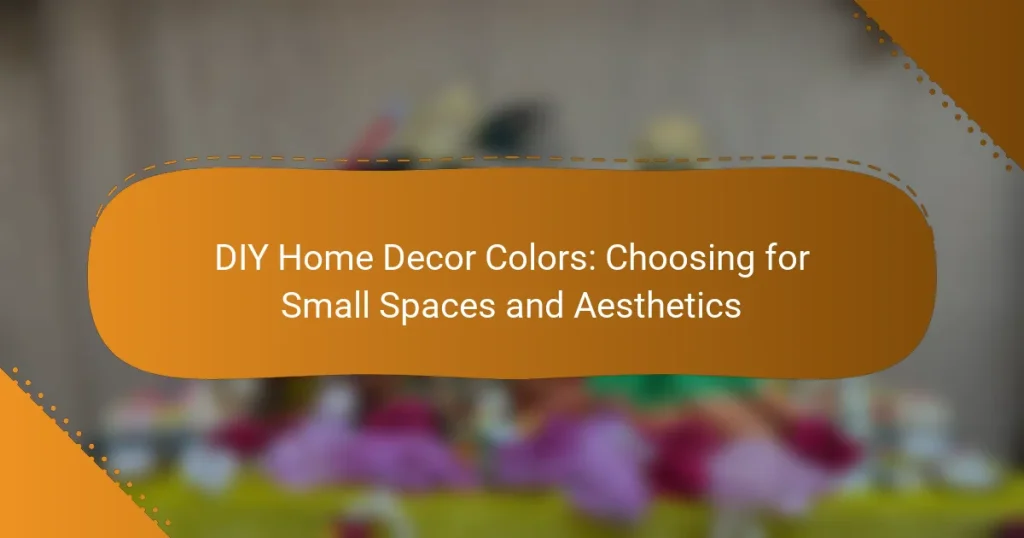 DIY Home Decor Colors: Choosing for Small Spaces and Aesthetics