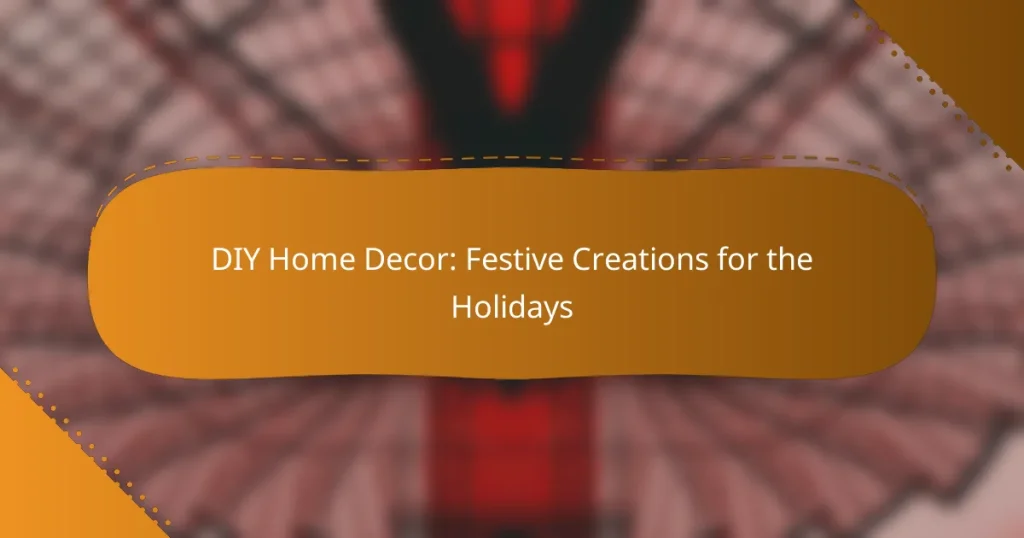DIY Home Decor: Festive Creations for the Holidays