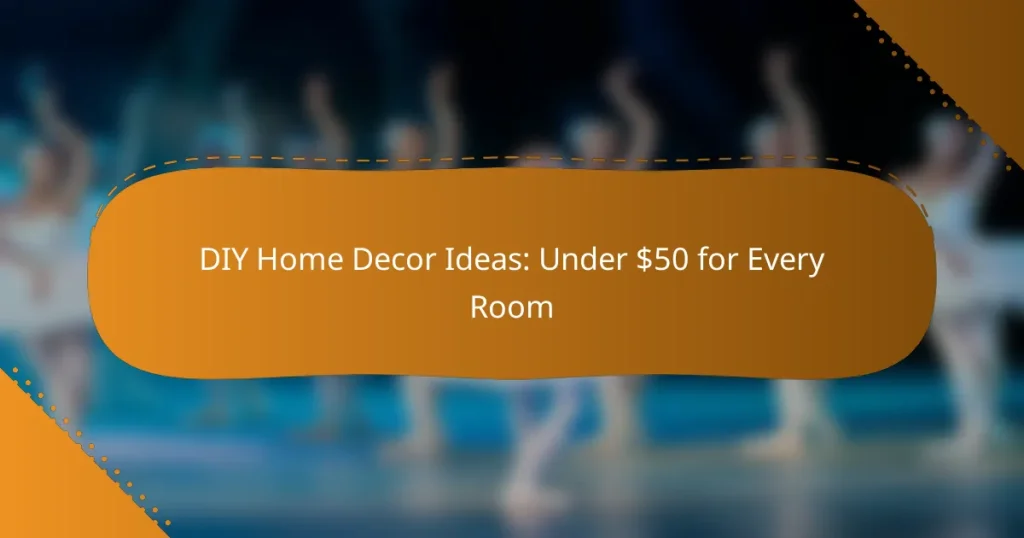 DIY Home Decor Ideas: Under $50 for Every Room