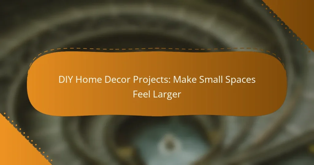 DIY Home Decor Projects: Make Small Spaces Feel Larger