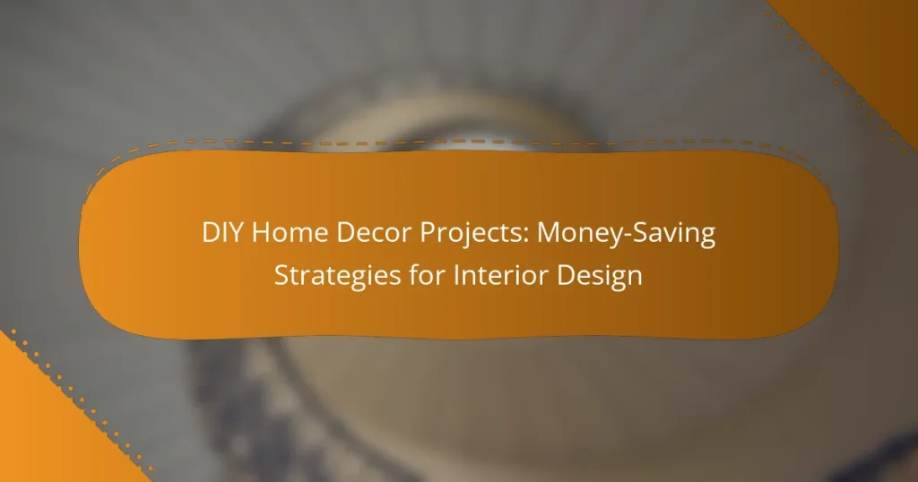 DIY Home Decor Projects: Money-Saving Strategies for Interior Design