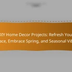 DIY Home Decor Projects: Refresh Your Space, Embrace Spring, and Seasonal Vibes