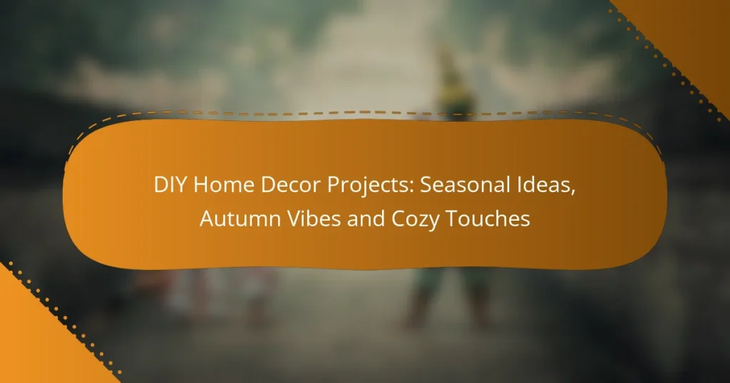 DIY Home Decor Projects: Seasonal Ideas, Autumn Vibes and Cozy Touches