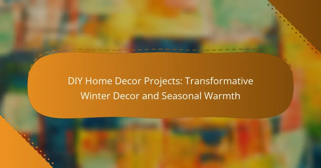 DIY Home Decor Projects: Transformative Winter Decor and Seasonal Warmth