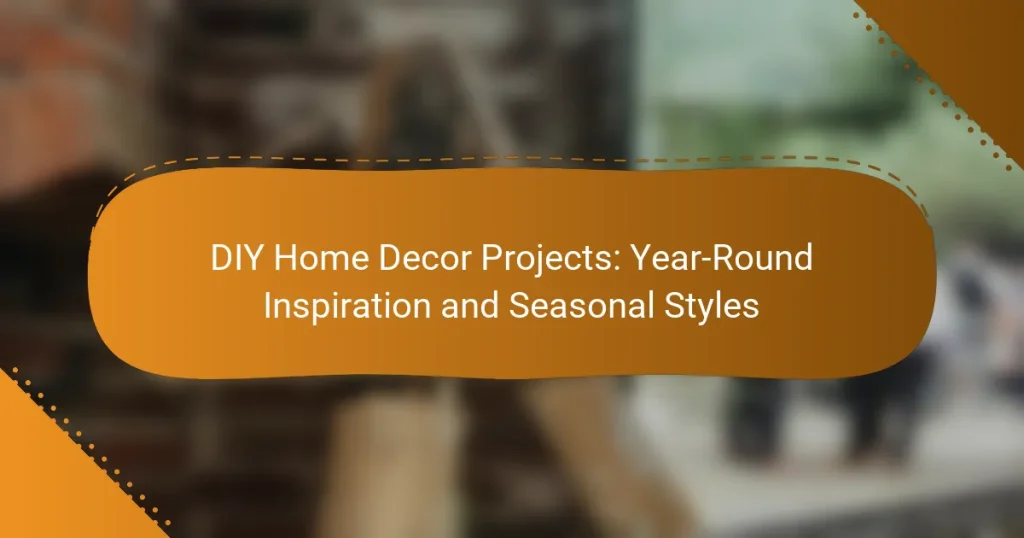 DIY Home Decor Projects: Year-Round Inspiration and Seasonal Styles