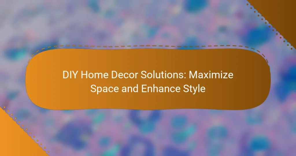 DIY Home Decor Solutions: Maximize Space and Enhance Style