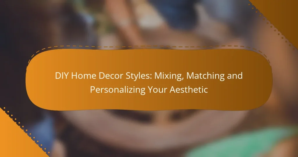DIY Home Decor Styles: Mixing, Matching and Personalizing Your Aesthetic