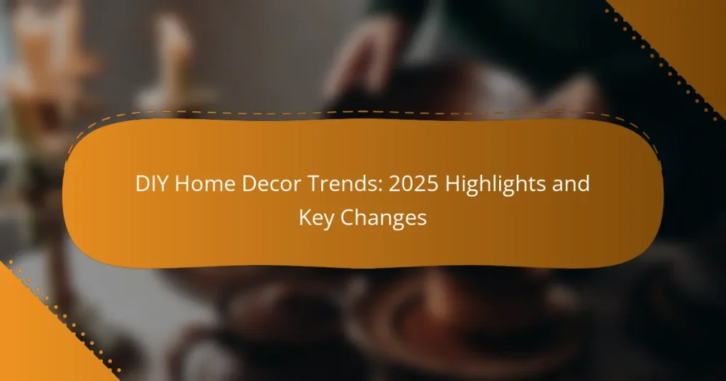 DIY Home Decor Trends: 2025 Highlights and Key Changes