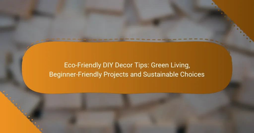 Eco-Friendly DIY Decor Tips: Green Living, Beginner-Friendly Projects and Sustainable Choices