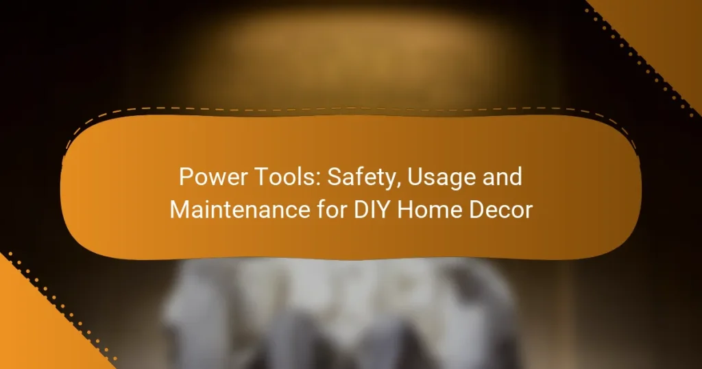 Power Tools: Safety, Usage and Maintenance for DIY Home Decor
