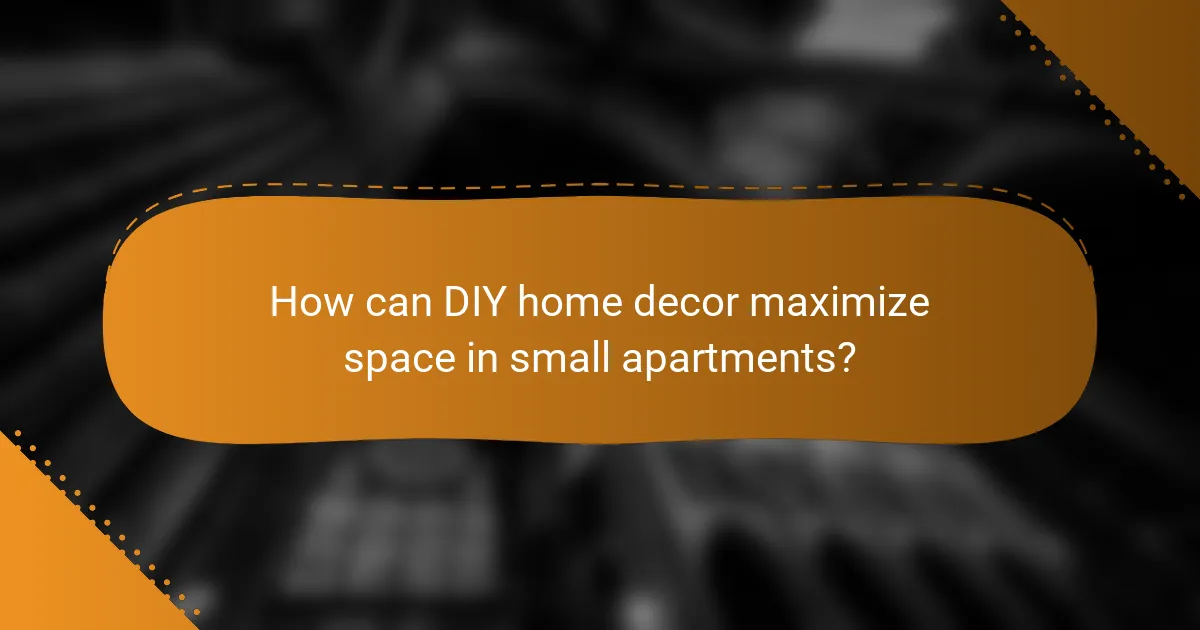 How can DIY home decor maximize space in small apartments?