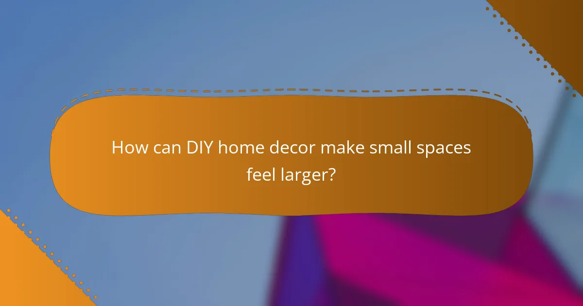 How can DIY home decor make small spaces feel larger?