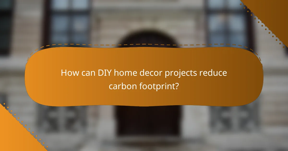 How can DIY home decor projects reduce carbon footprint?