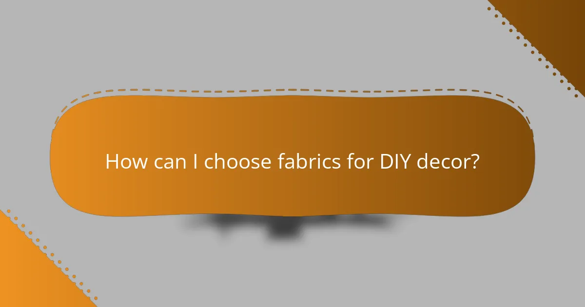 How can I choose fabrics for DIY decor?