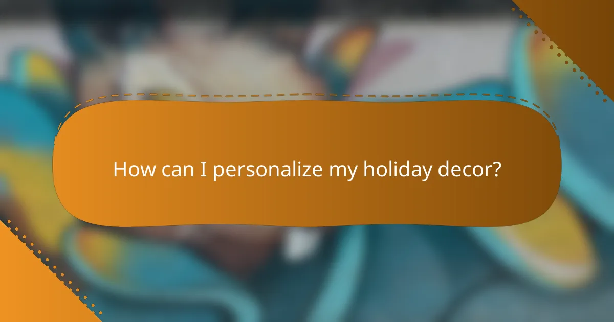 How can I personalize my holiday decor?