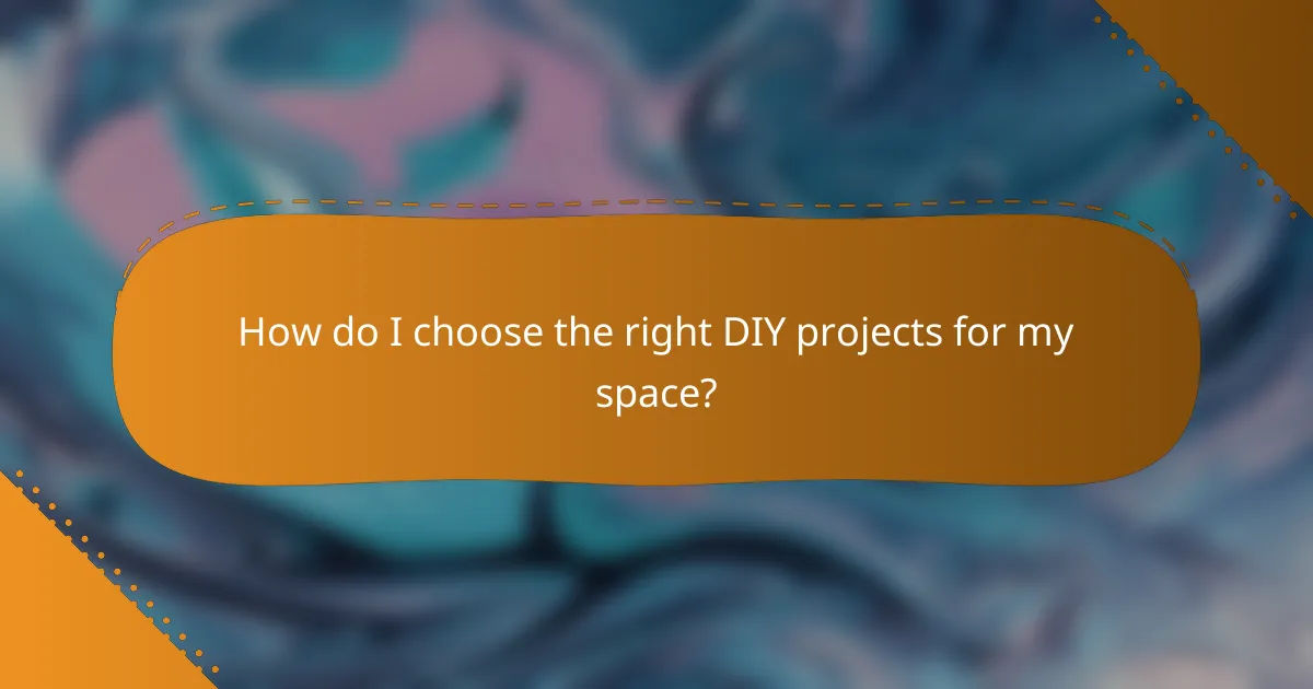 How do I choose the right DIY projects for my space?