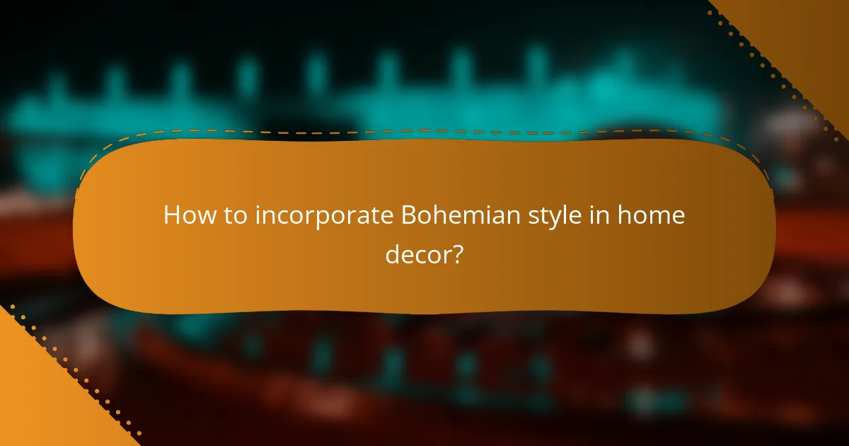 How to incorporate Bohemian style in home decor?