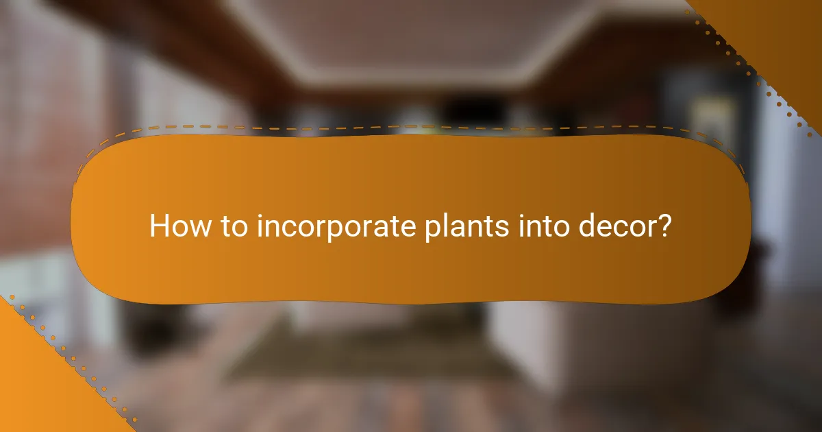 How to incorporate plants into decor?