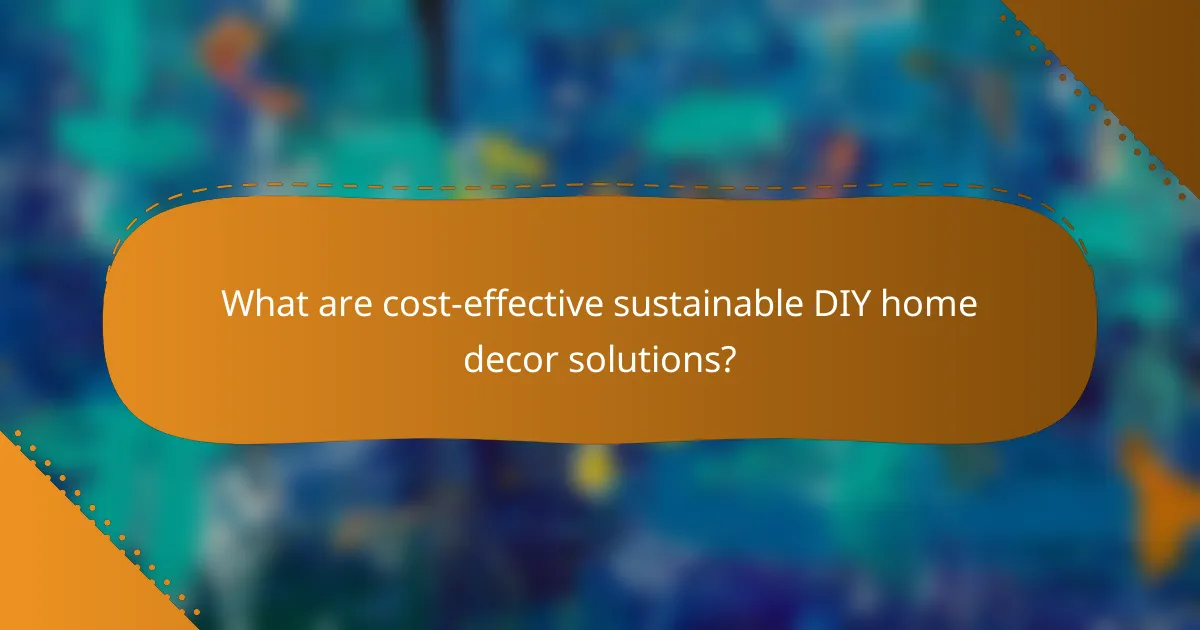What are cost-effective sustainable DIY home decor solutions?