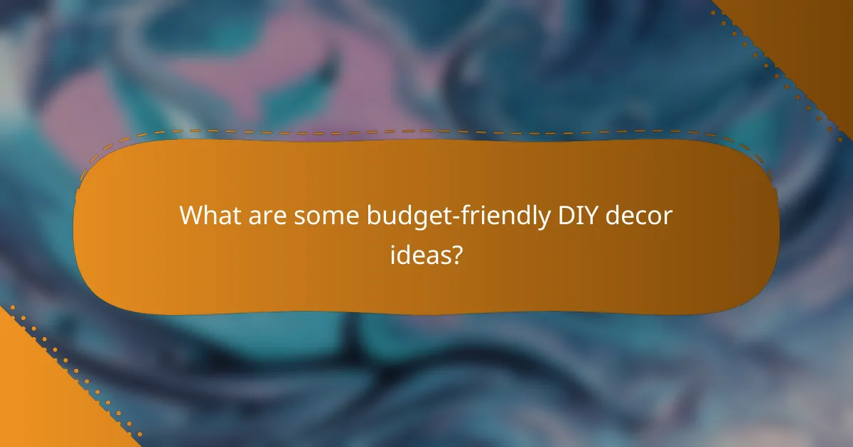 What are some budget-friendly DIY decor ideas?