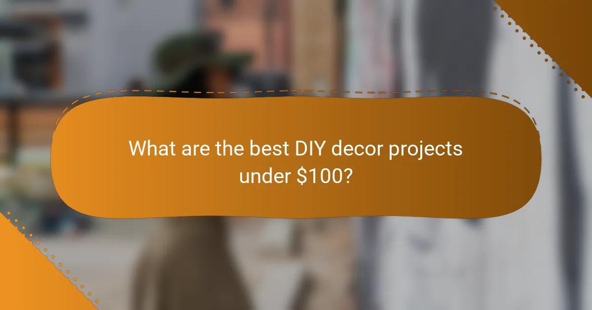 What are the best DIY decor projects under $100?