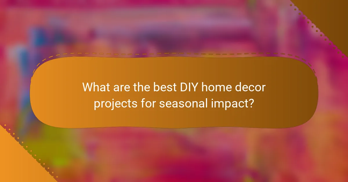 What are the best DIY home decor projects for seasonal impact?