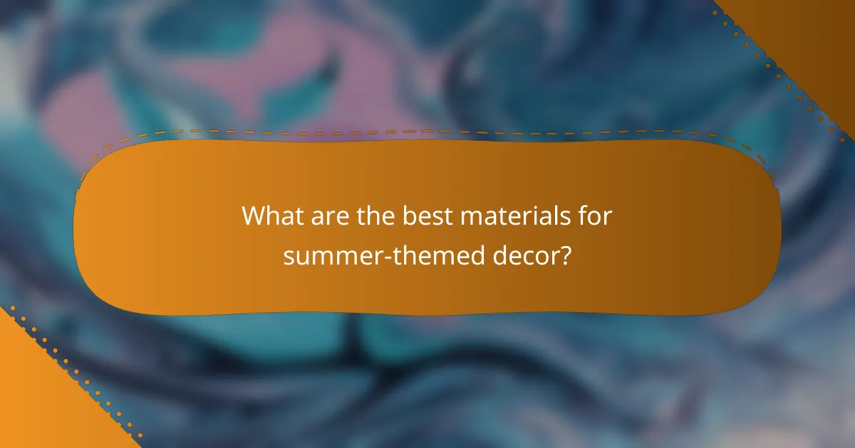 What are the best materials for summer-themed decor?