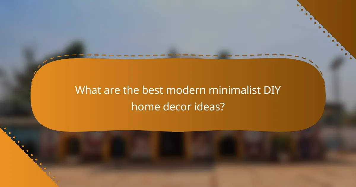 What are the best modern minimalist DIY home decor ideas?