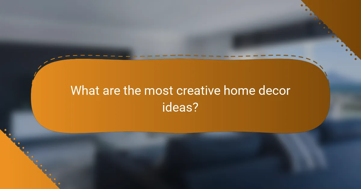 What are the most creative home decor ideas?