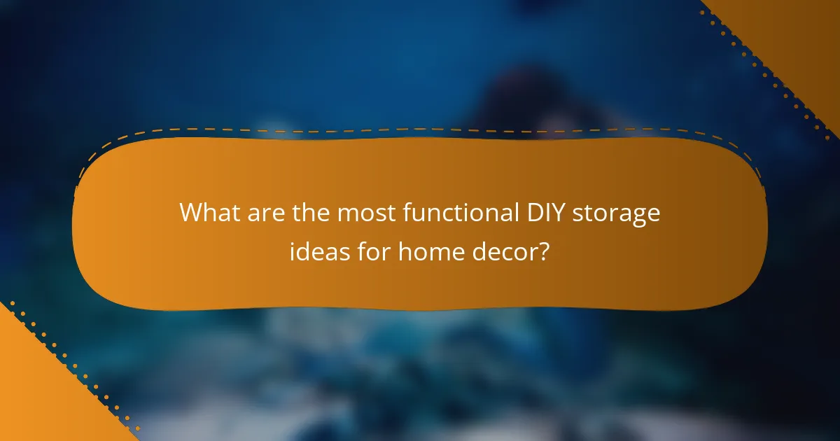 What are the most functional DIY storage ideas for home decor?