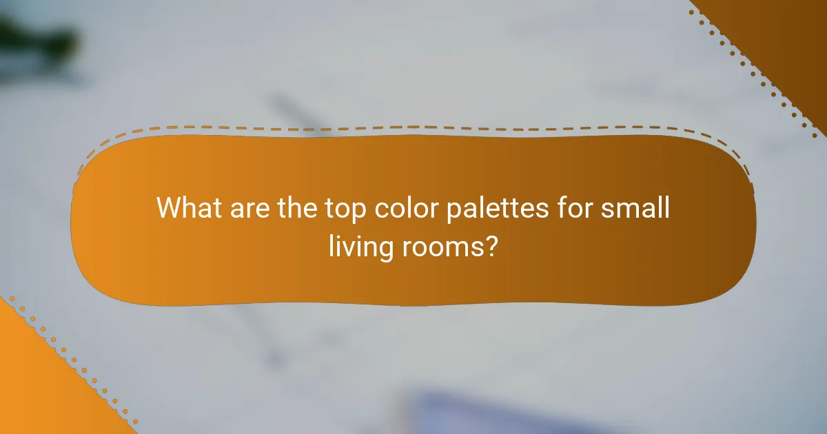 What are the top color palettes for small living rooms?