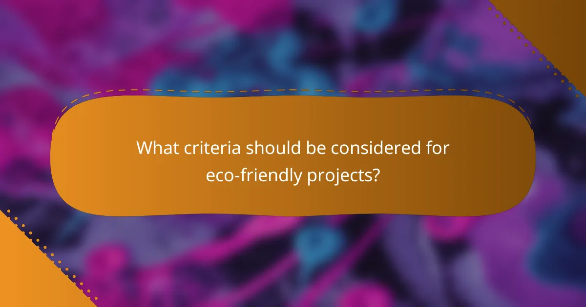 What criteria should be considered for eco-friendly projects?