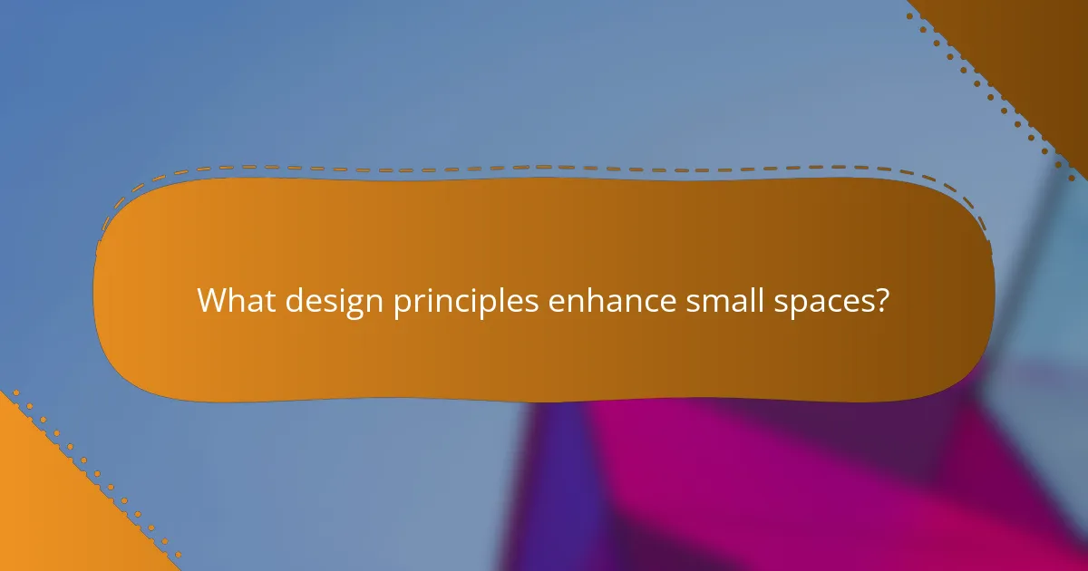 What design principles enhance small spaces?