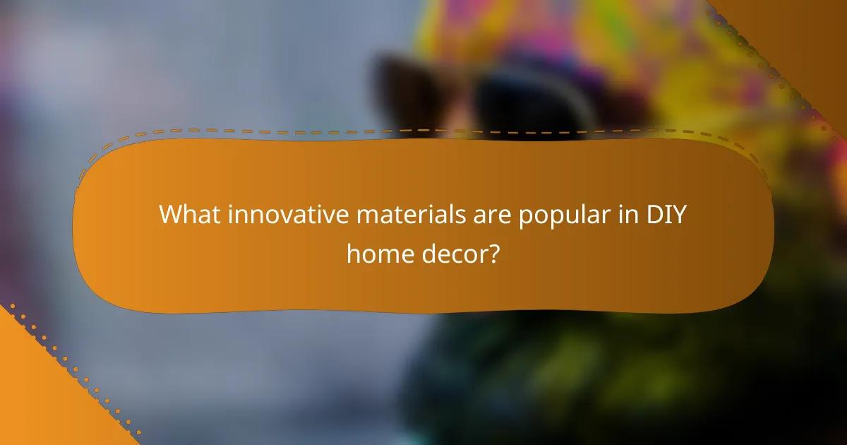 What innovative materials are popular in DIY home decor?
