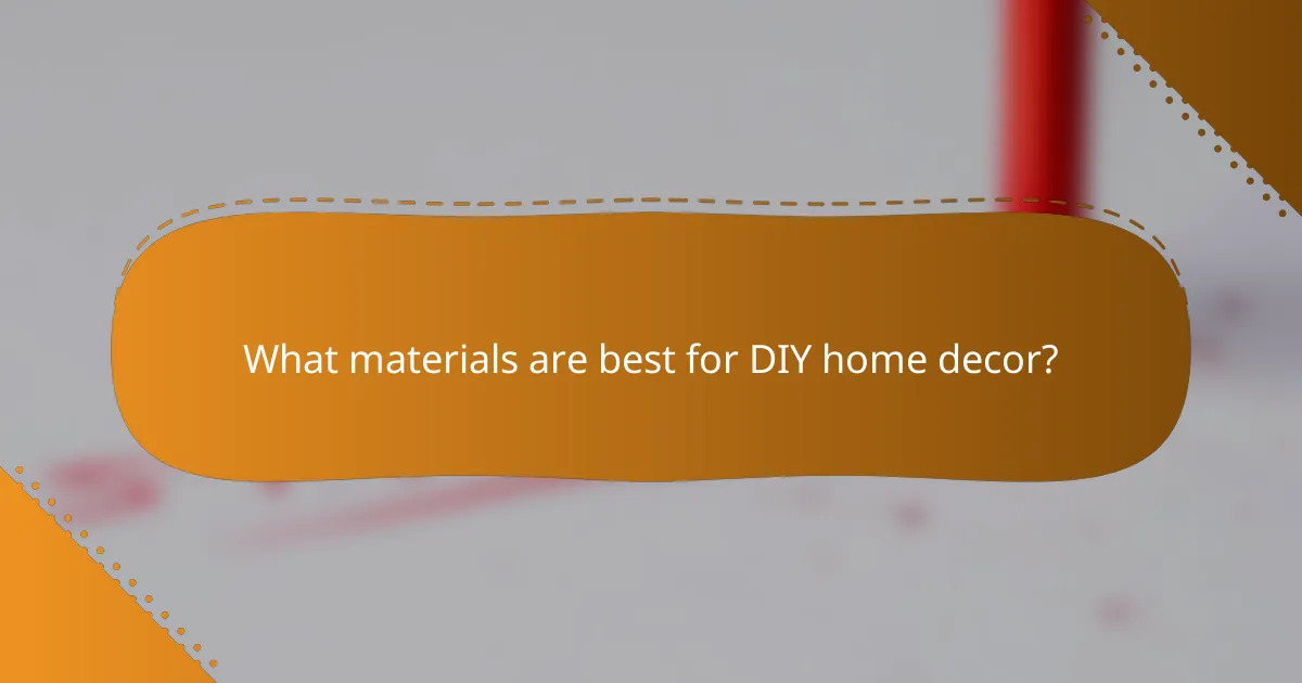 What materials are best for DIY home decor?