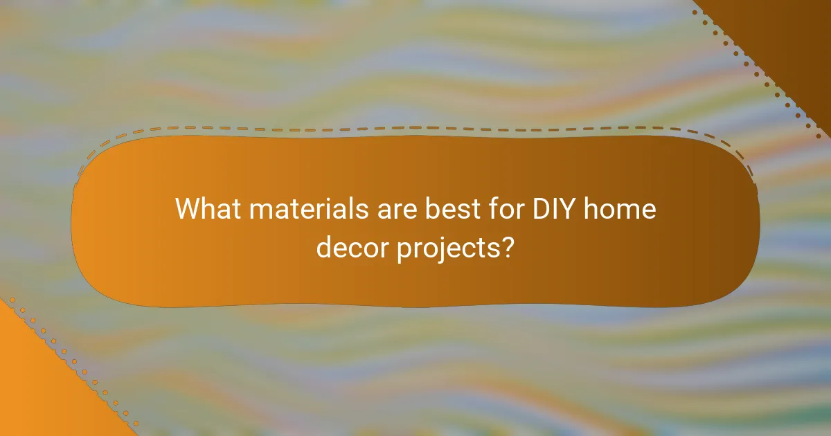 What materials are best for DIY home decor projects?