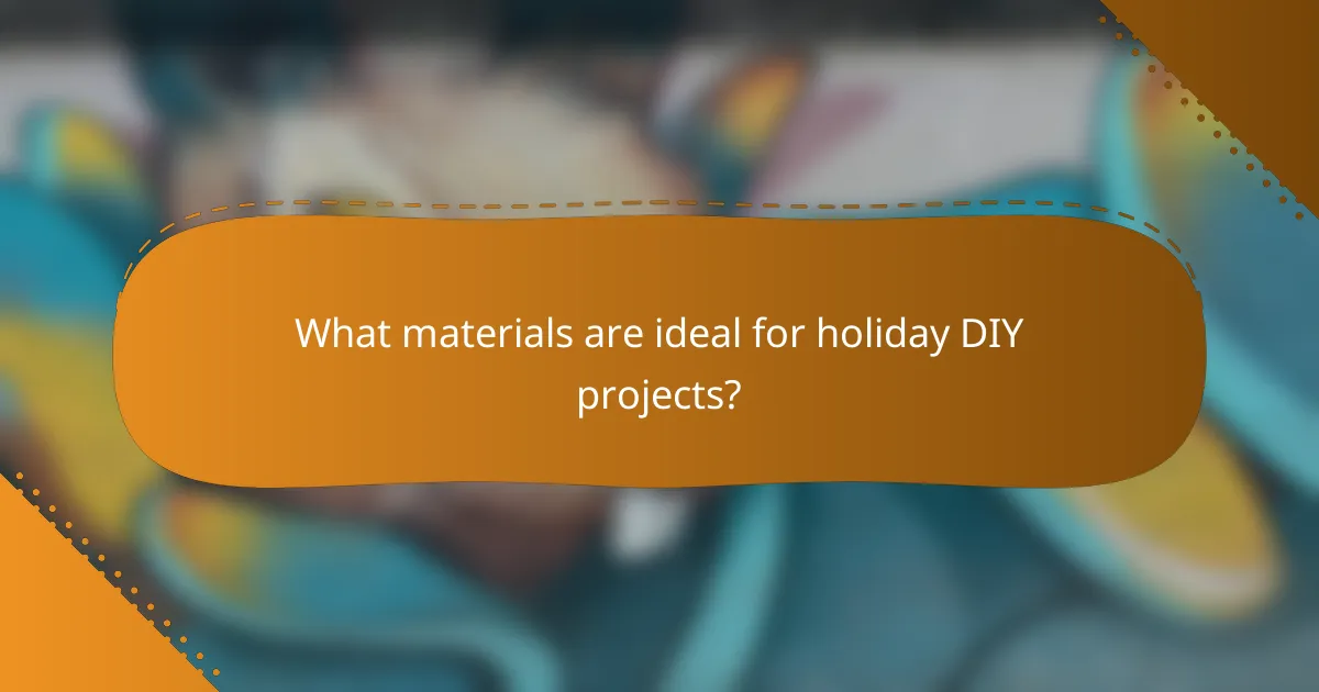 What materials are ideal for holiday DIY projects?