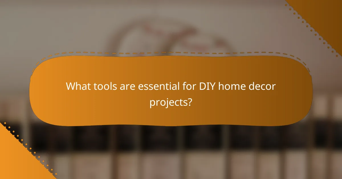 What tools are essential for DIY home decor projects?