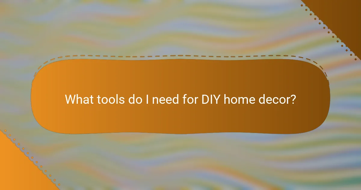 What tools do I need for DIY home decor?