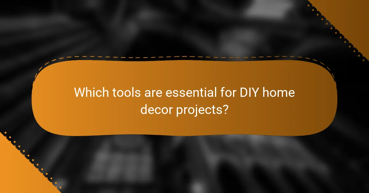 Which tools are essential for DIY home decor projects?